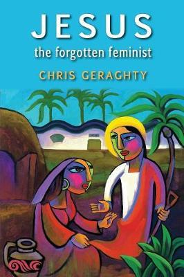 Jesus the Forgotten Feminist by Chris Geraghty image