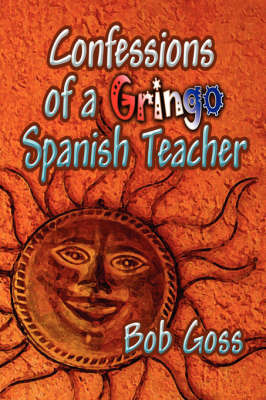Confessions of a Gringo Spanish Teacher by Bob Goss image