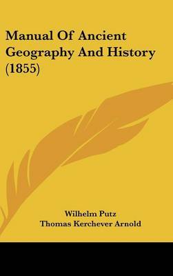 Manual Of Ancient Geography And History (1855) on Hardback by Wilhelm Putz