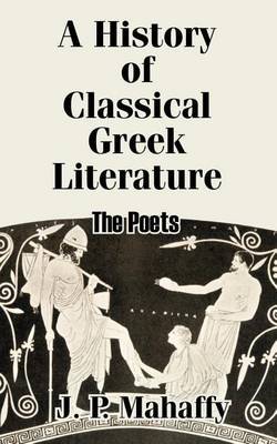 A History of Classical Greek Literature: The Poets by John Pentland Mahaffy, Sir image