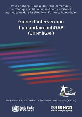 Guide D'Intervention Humanitaire Mhgap (Gih-Mhgap): Prise En Charge Clinique Des Troubles Mentaux, Neurologiques Et Lies A L'Utilisation de Substances Psychoactives Dans Les Situations D'Urgence Humanitaire by World Health Organization image