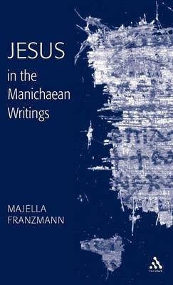 Jesus in the Manichaean Writings by Majella Franzmann image