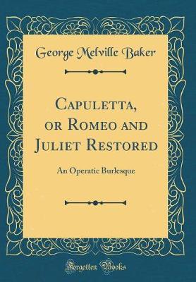 Capuletta, or Romeo and Juliet Restored by George Melville Baker image