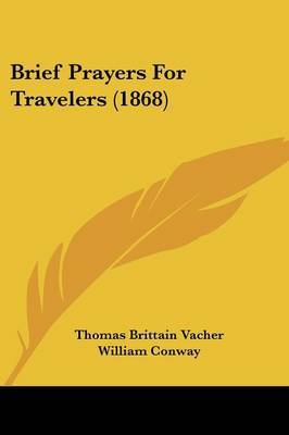 Brief Prayers For Travelers (1868) on Paperback by Thomas Brittain Vacher