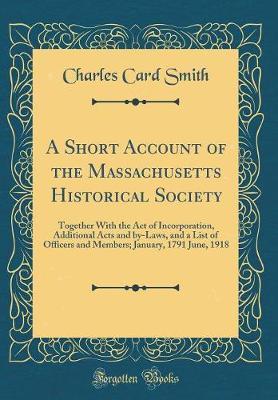 A Short Account of the Massachusetts Historical Society by Charles Card Smith image
