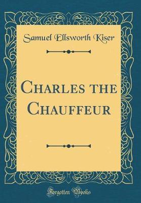 Charles the Chauffeur (Classic Reprint) by Samuel Ellsworth Kiser image