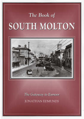 The Book of South Molton: The Gateway to Exmoor by Jonathan Edmunds image