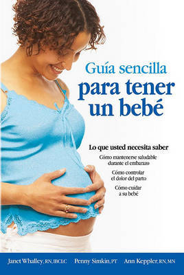 Guia Sencilla Para Tener un Bebe: Todo Lo Que Debes Saber by Janet Whalley image