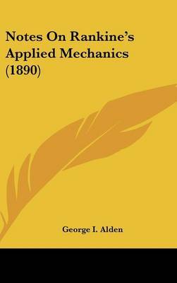 Notes on Rankine's Applied Mechanics (1890) by George I. Alden image