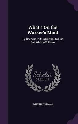 What's on the Worker's Mind by Whiting Williams image