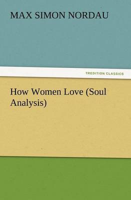 How Women Love (Soul Analysis) by Max Simon Nordau image