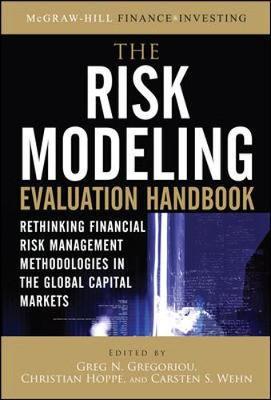 The Risk Modeling Evaluation Handbook: Rethinking Financial Risk Management Methodologies in the Global Capital Markets by Greg N Gregoriou image
