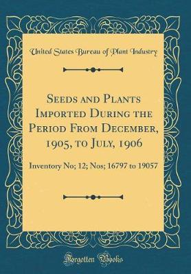 Seeds and Plants Imported During the Period from December, 1905, to July, 1906 by United States Bureau of Plant Industry image