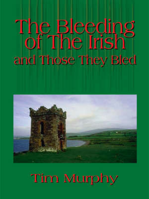 The Bleeding of the Irish and Those They Bled by Tim Murphy image