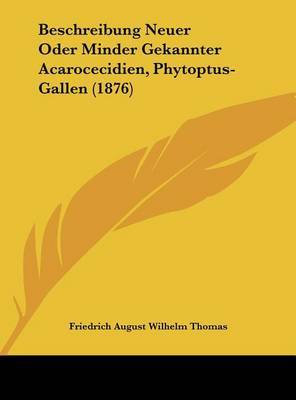 Beschreibung Neuer Oder Minder Gekannter Acarocecidien, Phytoptus-Gallen (1876) by Friedrich August Wilhelm Thomas image