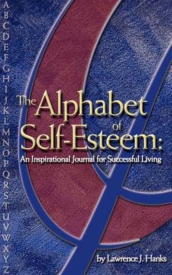 The Alphabet of Self-Esteem on Hardback by Lawrence J. Hanks