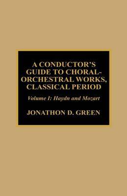 A Conductor's Guide to Choral-Orchestral Works, Classical Period: v. 1 by Jonathan D. Green image