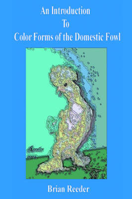 An Introduction to Color Forms of the Domestic Fowl by Brian Reeder image
