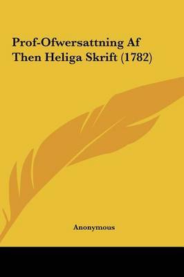 Prof-Ofwersattning AF Then Heliga Skrift (1782) by * Anonymous image