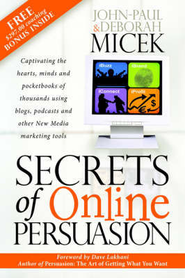 Secrets of Online Persuasion: Captivating the Hearts, Minds and Pocketbooks of Thousands Using Blogs, Podcasts and Other New Media Marketing Tools by John-Paul Micek image