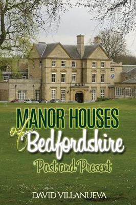 Manor Houses of Bedfordshire Past and Present by David Charles Villanueva image