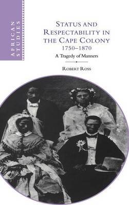 Status and Respectability in the Cape Colony, 1750–1870 on Hardback by Robert Ross