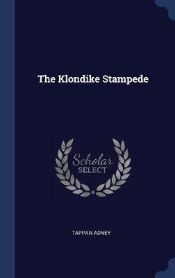 The Klondike Stampede on Hardback by Tappan Adney