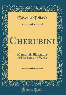 Cherubini, Memorials Illustrative of His Life and Work (Classic Reprint) by Edward Bellasis image