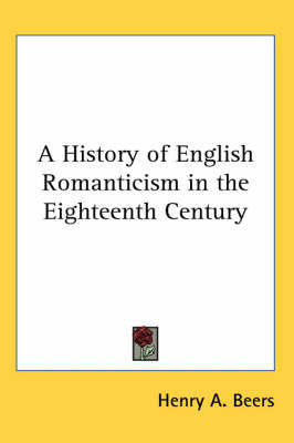 A History of English Romanticism in the Eighteenth Century on Paperback by Henry A Beers