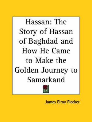 Hassan: The Story of Hassan of Baghdad and How He Came to Make the Golden Journey to Samarkand by James Elroy Flecker image