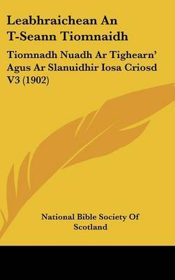 Leabhraichean an T-Seann Tiomnaidh: Tiomnadh Nuadh AR Tighearn' Agus AR Slanuidhir Iosa Criosd V3 (1902) by Bible Society of Scotland National Bible Society of Scotland image