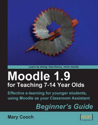 Moodle 1.9 for Teaching 7-14 Year Olds: Beginner's Guide by Mary Cooch image