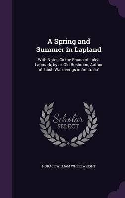 A Spring and Summer in Lapland by Horace William Wheelwright image