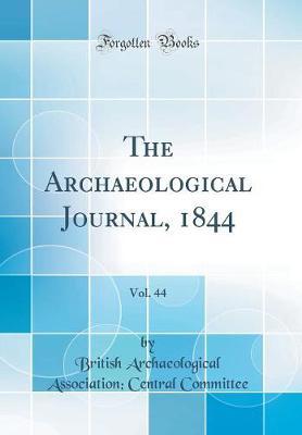 The Archaeological Journal, 1844, Vol. 44 (Classic Reprint) by British Archaeological Associ Committee image