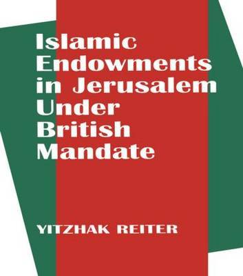 Islamic Endowments in Jerusalem Under British Mandate by Yitzhak Reiter image