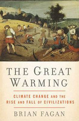 The Great Warming: Climate Change and the Rise and Fall of Civilizations on Hardback by Brian Fagan