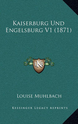 Kaiserburg Und Engelsburg V1 (1871) on Hardback by Louise Muhlbach