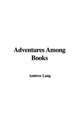 Adventures Among Books by Andrew Lang image