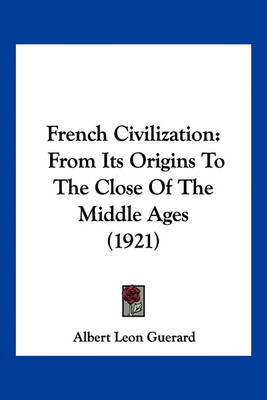 French Civilization: From Its Origins to the Close of the Middle Ages (1921) by Albert Leon Guerard image