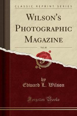 Wilson's Photographic Magazine, Vol. 40 (Classic Reprint) by Edward L. Wilson image