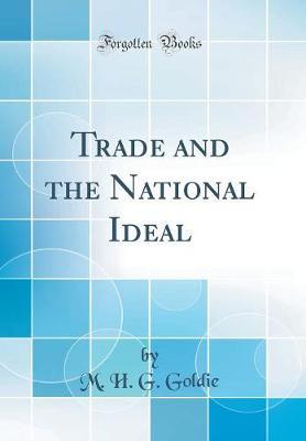Trade and the National Ideal (Classic Reprint) by M H G Goldie image