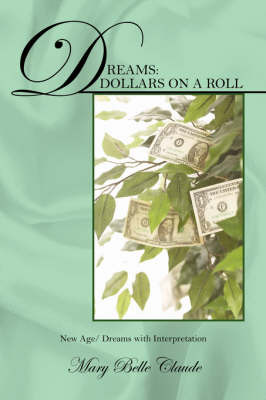 Dreams: Dollars on a Roll - New Age/ Dreams with Interpretation on Paperback by Mary Belle Claude