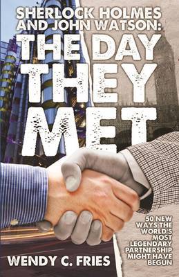 Sherlock Holmes and John Watson: The Day They Met by Wendy C. Fries image