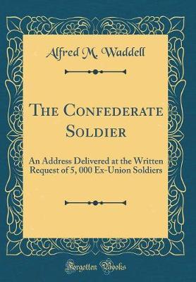 The Confederate Soldier by Alfred M Waddell image
