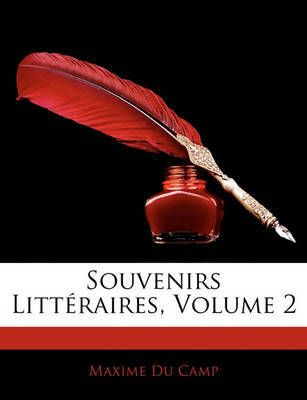 Souvenirs Littraires, Volume 2 on Paperback by Maxime Du Camp