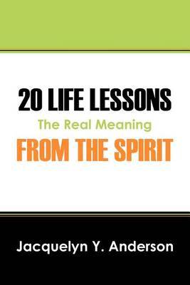 20 Life Lessons from the Spirit by Jacquelyn Y. Anderson