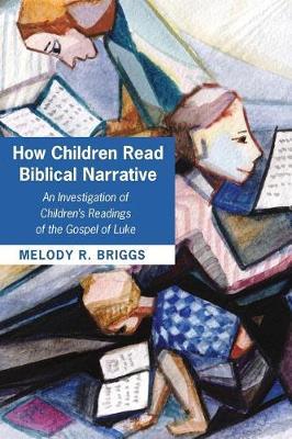 How Children Read Biblical Narrative by Melody R Briggs image