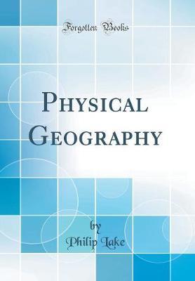 Physical Geography (Classic Reprint) by Philip Lake image