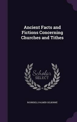Ancient Facts and Fictions Concerning Churches and Tithes by Roundell Palmer Selborne image