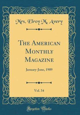The American Monthly Magazine, Vol. 34 by Mrs Elroy M Avery image
